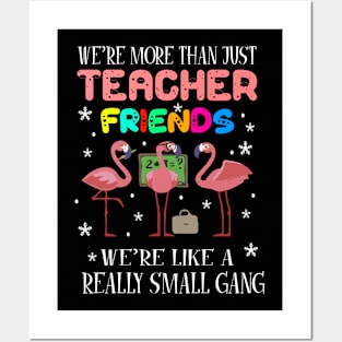 We'Re More Than Just Teacher Friends We’Re Like A Really Small Gang Flamingos Squad Gift For Professor Teacher Day Posters and Art